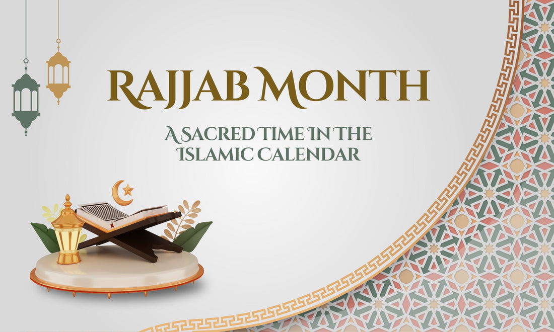 Rajjab Month: A Sacred Time in the Islamic Calendar