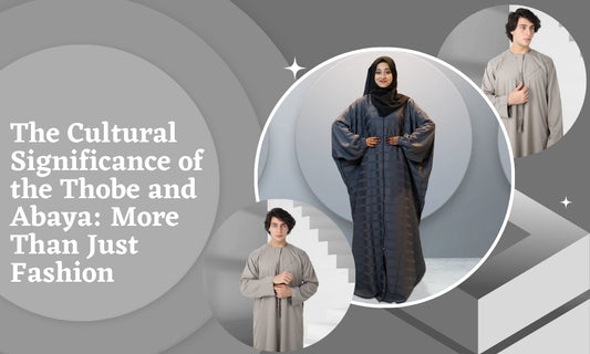 The Cultural Significance of the Thobe and Abaya